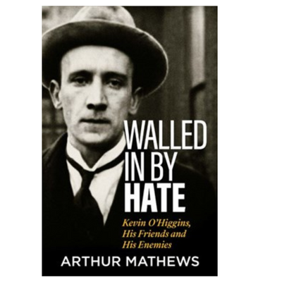 WALLED IN BY HATE: THE FRIENDS AND ENEMIES OF KEVIN O'HIGGINS mulveys.ie nationwide shipping
